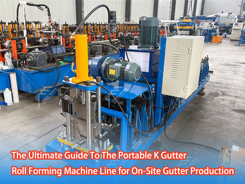 The Ultimate Guide To The Portable K Gutter Roll Forming Machine Line for On-Site Gutter Production