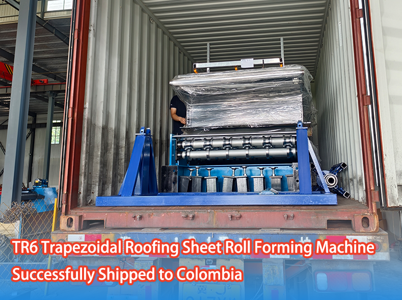 TR6 Trapezoidal Roofing Sheet Roll Forming Machine Successfully Shipped To Colombia