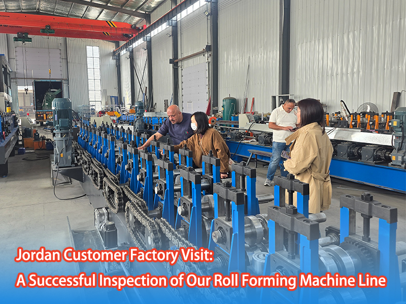 Jordan Customer Factory Visit: A Successful Inspection of Our Roll Forming Machine Line