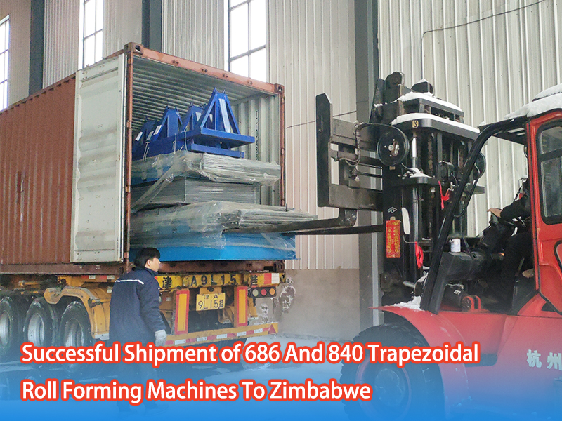 Successful Shipment of 686 And 840 Trapezoidal Roll Forming Machines To Zimbabwe
