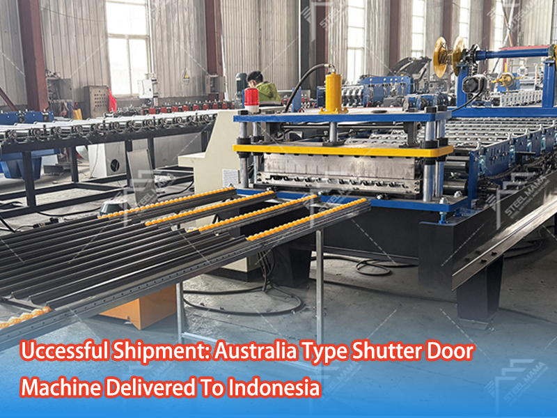 Uccessful Shipment: Australia Type Shutter Door Machine Delivered To Indonesia