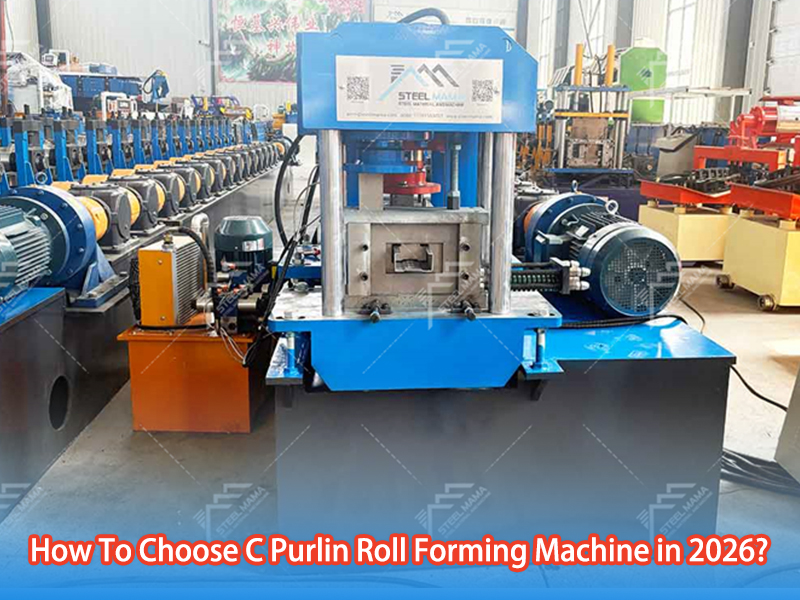 How To Choose C Purlin Roll Forming Machine in 2026?