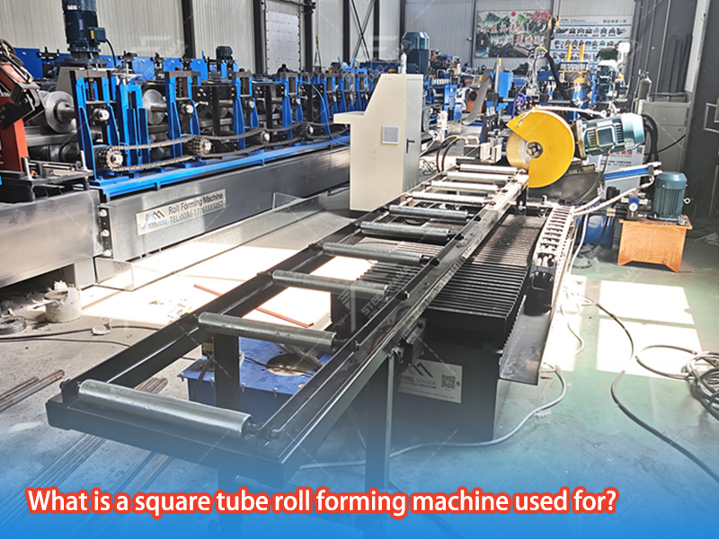 What Is A Square Tube Roll Forming Machine Used For?