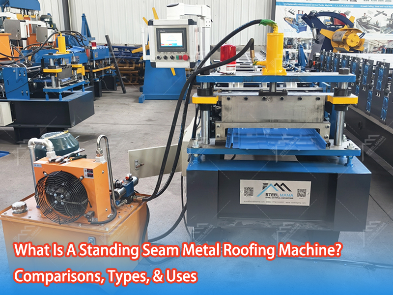 What Is A Standing Seam Metal Roofing Machine? Comparisons, Types, & Uses