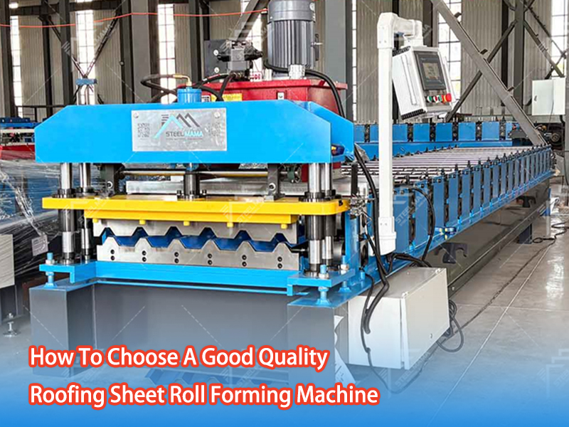 How To Choose A Good Quality Roofing Sheet Roll Forming Machine