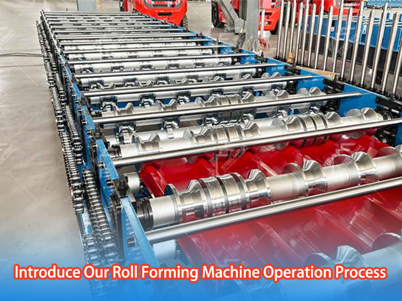 Introduce Our Roll Forming Machine Operation Process