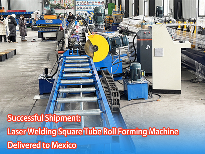 Successful Shipment: Laser Welding Square Tube Roll Forming Machine Delivered To Mexico