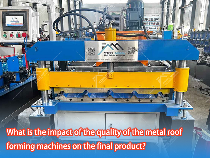 What Is The Impact of The Quality of The Metal Roof Forming Machines on The Final Product?